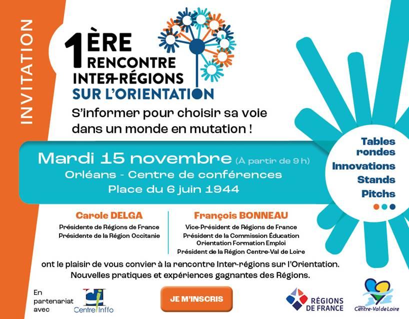 1ère rencontre inter-régions sur l'orientation - s'informer pour choisir sa voie dans un mode en mutation ! Mardi 15 novembre (à partir de 9h) Orléans Centre de conférences Place du 6 juin 1944 - Tables ronde Innovations Stands Pitchs